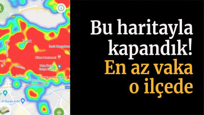 Bu haritayla kapandık! En az vaka o ilçede